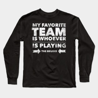 My Favorite Team is whoever is playing the Bruins Long Sleeve T-Shirt